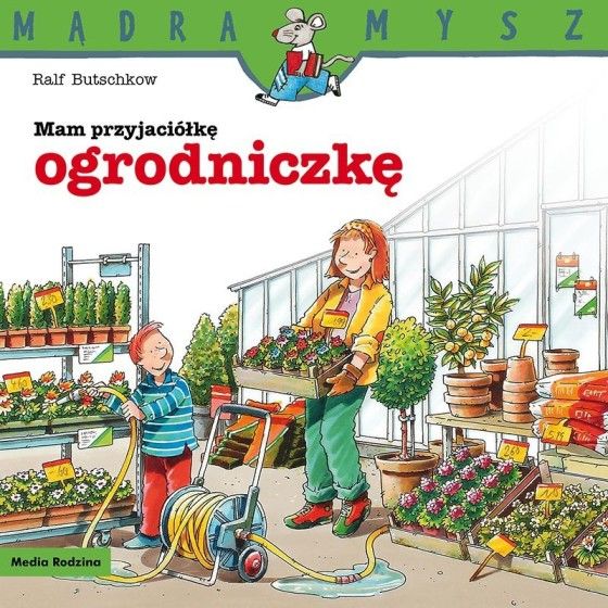 MR Mądra Mysz. Mam przyjaciółkę ogrodniczkę
