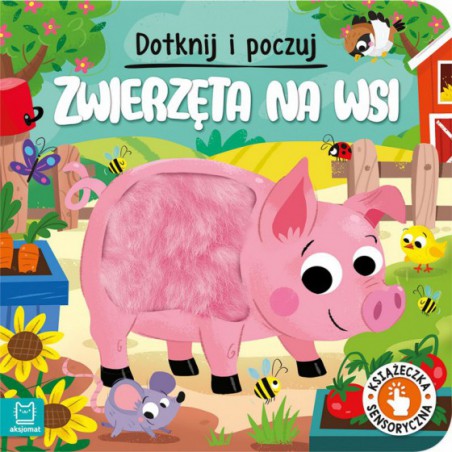 AKSJOMAT DOTKNIJ I POCZUJ. ZWIERZĘTA NA WSI. KSIĄŻECZKA SENSORYCZNA