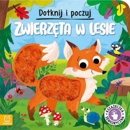 AKSJOMAT DOTKNIJ I POCZUJ. ZWIERZĘTA W LESIE. KSIĄŻECZKA SENSORYCZNA