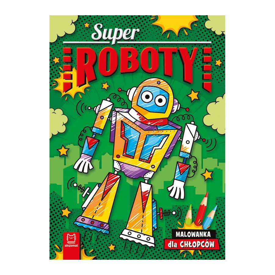 AKSJOMAT SUPERROBOTY. MALOWANKA DLA CHŁOPCÓW - 9788382136524