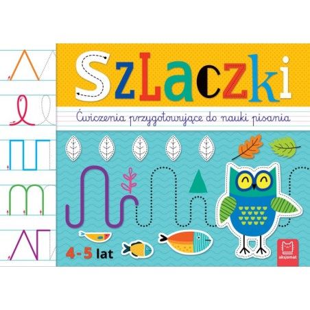 AKSJOMAT SZLACZKI. ĆWICZENIA PRZYGOTOWUJĄCE DO NAUKI PISANIA 4-5 LAT
