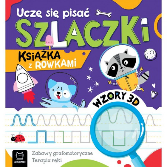 AKSJOMAT UCZĘ SIĘ PISAĆ SZLACZKI. KSIĄŻKA Z ROWKAMI. WZORY 3D. ZABAWY GRAFOMOTORYCZNE, TERAPIA RĘKI