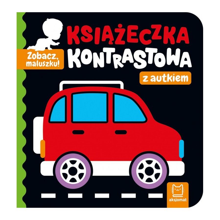 AKSJOMAT ZOBACZ, MALUSZKU! KSIĄŻECZKA KONTRASTOWA Z AUTKIEM