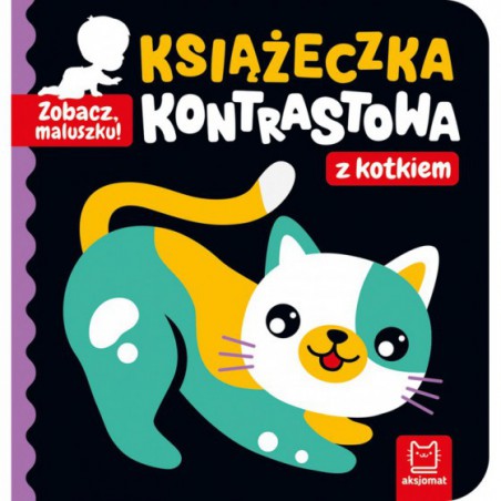 AKSJOMAT ZOBACZ, MALUSZKU! KSIĄŻECZKA KONTRASTOWA Z KOTKIEM