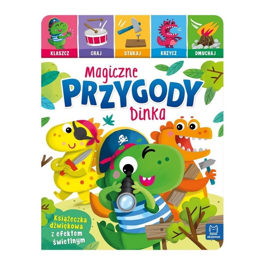 Aksjomat Magiczne przygody Dinka. Klaszcz, graj, stukaj, krzycz, dmuchaj. Książeczka dźwiękowa z efektem świetlnym