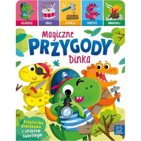 Aksjomat Magiczne przygody Dinka. Klaszcz, graj, stukaj, krzycz, dmuchaj. Książeczka dźwiękowa z efektem świetlnym