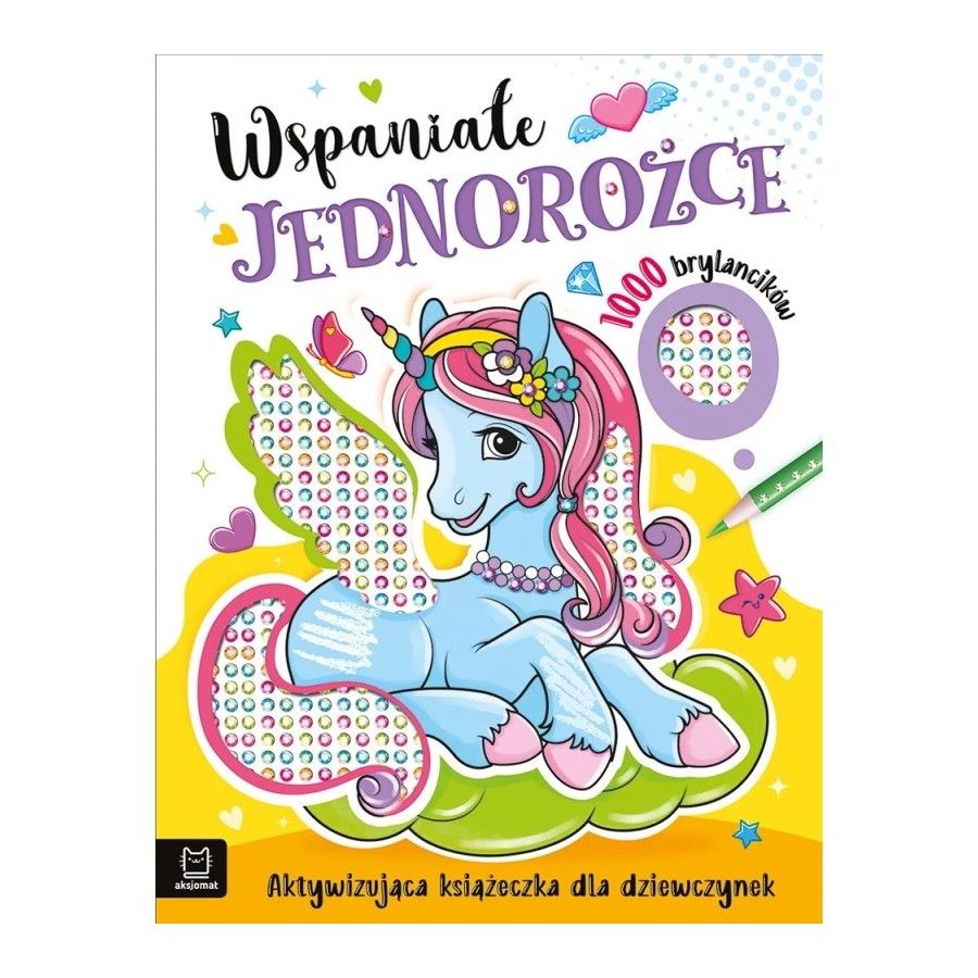 Aksjomat Wspaniałe jednorożce. Aktywizująca książeczka dla dziewczynek. 1000 brylancików
