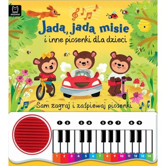Aksjomat Jadą, jadą misie i inne piosenki dla dzieci. Sam zagraj i zaśpiewaj piosenki! Książka z pianinkiem