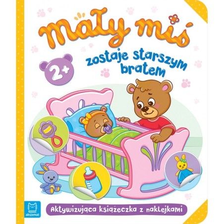 Aksjomat Mały miś zostaje starszym bratem. Aktywizująca książeczka z naklejkami 2+